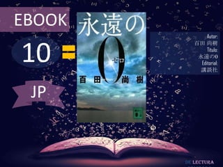 10
EBOOK
Autor:
百田 尚樹
Título:
永遠の0
Editorial:
講談社
De lectura
JP
 