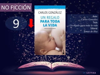 9
NO FICCIÓN
Autor:
Carlos González
Título:
Un regalo para toda la vida
Editorial:
Temas de Hoy
De lectura
 