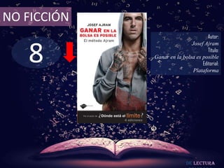 8
NO FICCIÓN
Autor:
Josef Ajram
Título:
Ganar en la bolsa es posible
Editorial:
Plataforma
De lectura
 