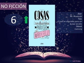 6
NO FICCIÓN
Autor:
Mr. Wonderful
Título:
Cosas no aburridas para ser
la mar de feliz
Editorial:
Lunwerg
De lectura
 