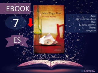 7
EBOOK
Autor:
Mario Vargas LLosa
Título:
El héroe discreto
Editorial:
Alfaguara
De lectura
ES
 