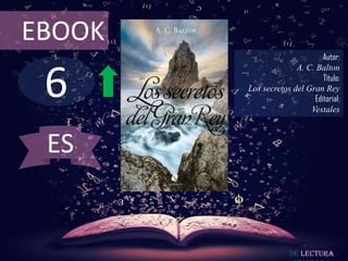 6
EBOOK
Autor:
A. C. Balton
Título:
Los secretos del Gran Rey
Editorial:
Vestales
De lectura
ES
 