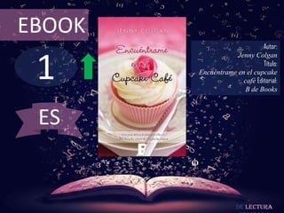 1
EBOOK
Autor:
Jenny Colgan
Título:
Encuéntrame en el cupcake
café Editorial:
B de Books
De lectura
ES
 