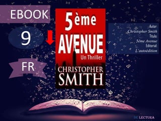 9
EBOOK
Autor:
Christopher Smith
Título:
5ème Avenue
Editorial:
L’autoédition
De lectura
FR
 