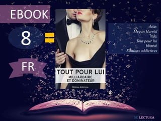 8
EBOOK
Autor:
Megan Harold
Título:
Tout pour lui
Editorial:
Editions addictives
De lectura
FR
 