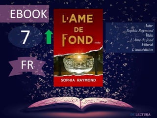 7
EBOOK
Autor:
Sophia Raymond
Título:
L’Âme de fond
Editorial:
L’autoédition
De lectura
FR
 