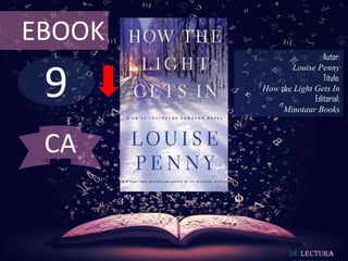 9
EBOOK
Autor:
Louise Penny
Título:
How the Light Gets In
Editorial:
Minotaur Books
De lectura
CA
 
