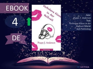 4
EBOOK
Autor:
Poppy J. Anderson
Título:
Verbotene Küsse in der
Halbzeit Editorial:
Self-Publishing
De lectura
DE
 