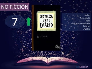 NO FICCIÓN

7

Autor:
Keri Smith
Título:
Destroza este diario
Editorial:
Paidos

De lectura

 