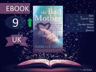 EBOOK

9

Autor:
Isabelle Grey
Título:
The Bad Mother
Editorial:
Quercus

UK

De lectura

 