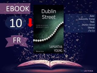 EBOOK

10

Autor:
Samantha Young
Título:
Dublin Street
Editorial:
J'ai Lu

FR

De lectura

 