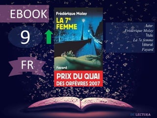 EBOOK

9

Autor:
Frédérique Molay
Título:
La 7e femme
Editorial:
Fayard

FR

De lectura

 