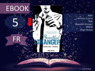 EBOOK

5

Autor:
Christina Lauren
Título:
Beautiful Stranger
Editorial:
Hugo Roman

FR

De lectura

 