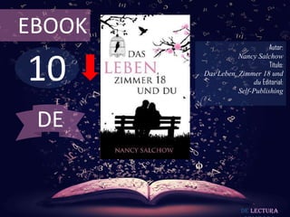 EBOOK

10

Autor:
Nancy Salchow
Título:
Das Leben, Zimmer 18 und
du Editorial:
Self-Publishing

DE

De lectura

 