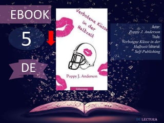 EBOOK

5

Autor:
Poppy J. Anderson
Título:
Verbotene Küsse in der
Halbzeit Editorial:
Self-Publishing

DE

De lectura

 