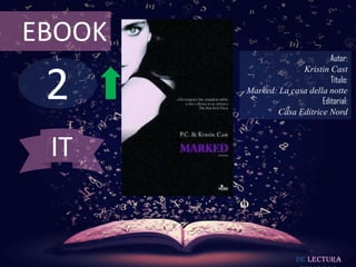 EBOOK

2

Autor:
Kristin Cast
Título:
Marked: La casa della notte
Editorial:
Casa Editrice Nord

IT

De lectura

 