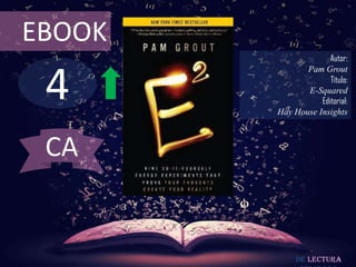 EBOOK

4

Autor:
Pam Grout
Título:
E-Squared
Editorial:
Hay House Insights

CA

De lectura

 