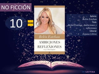 NO FICCIÓN

10

Autores:
Belén Esteban
Título:
Belén Esteban. Ambiciones y
reflexiones
Editorial:
Espasa Libros

De lectura

 