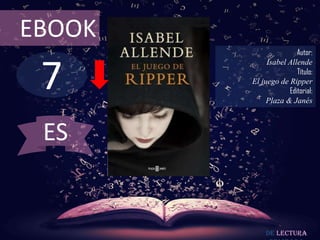 EBOOK

7

Autor:
Isabel Allende
Título:
El juego de Ripper
Editorial:
Plaza & Janés

ES

De lectura

 