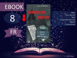 EBOOK

8

Autor:
Enzo Bartoli
Título:
Curriculum Mortem
Editorial:
L’autoedition

FR

De lectura

 