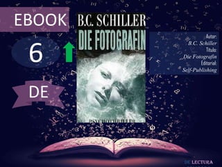 EBOOK

6

Autor:
B.C. Schiller
Título:
Die Fotografin
Editorial:
Self-Publishing

DE

De lectura

 