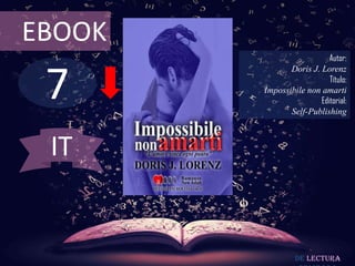 EBOOK

7

Autor:
Doris J. Lorenz
Título:
Impossibile non amarti
Editorial:
Self-Publishing

IT

De lectura

 