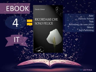 EBOOK

4

Autor:
Daniela Volontè
Título:
Ricordami che sono felice
Editorial:
Self-Publishing

IT

De lectura

 