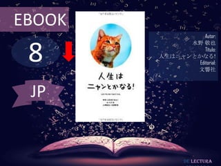 EBOOK

8

Autor:
水野 敬也
Título:
人生はニャンとかなる!
Editorial:
文響社

JP

De lectura

 
