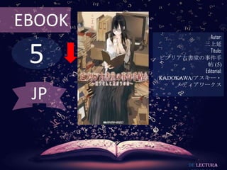 EBOOK

5
JP

Autor:
三上延
Título:
ビブリア古書堂の事件手
帖 (5)
Editorial:
KADOKAWA/アスキー・
メディアワークス

De lectura

 