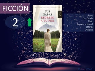 2
FICCIÓN
Autor:
Luz Gabás
Título:
Regreso a tu piel
Editorial:
Planeta
De lectura Obligada
 