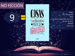 9
NO FICCIÓN
Autor:
Mr. Wonderful
Título:
Cosas no aburridas para ser
la mar de feliz
Editorial:
Lunwerg
De lectura Obligada
 