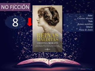 8
NO FICCIÓN
Autor:
Cristina Morató
Título:
Reinas malditas
Editorial:
Plaza & Janés
De lectura Obligada
 