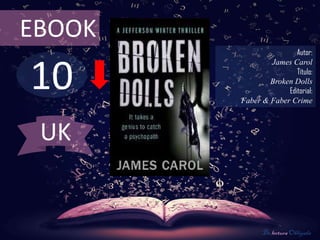 10
EBOOK
Autor:
James Carol
Título:
Broken Dolls
Editorial:
Faber & Faber Crime
De lectura Obligada
UK
 