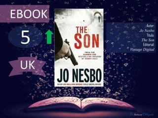 5
EBOOK
Autor:
Jo Nesbo
Título:
The Son
Editorial:
Vintage Digital
De lectura Obligada
UK
 