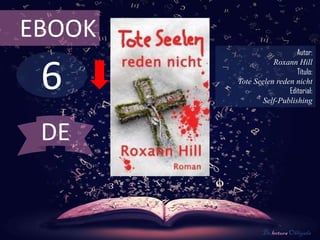 6
EBOOK
Autor:
Roxann Hill
Título:
Tote Seelen reden nicht
Editorial:
Self-Publishing
De lectura Obligada
DE
 