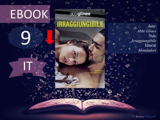 9
EBOOK
Autor:
Abbi Glines
Título:
Irraggiungibile
Editorial:
Mondadori
De lectura Obligada
IT
 