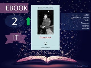 2
EBOOK
Autor:
Emmanuel Carrère
Título:
Limonov
Editorial:
Adelphi
De lectura Obligada
IT
 