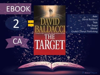 2
EBOOK
Autor:
David Baldacci
Título:
The Target
Editorial:
Grand Central Publishing
De lectura Obligada
CA
 