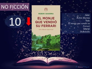 10
NO FICCIÓN
Autor:
Robin Sharma
Título:
El monje que vendió su
Ferrari
Editorial:
DeBolsillo
De lectura Obligada
 