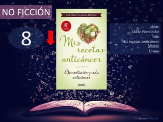 8
NO FICCIÓN
Autor:
Odile Fernández
Título:
Mis recetas anticáncer
Editorial:
Urano
De lectura Obligada
 