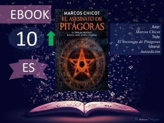 10
EBOOK
Autor:
Marcos Chicot
Título:
El Asesinato de Pitágoras
Editorial:
Autoedición
De lectura Obligada
ES
 