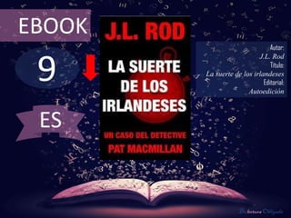 9
EBOOK
Autor:
J.L. Rod
Título:
La suerte de los irlandeses
Editorial:
Autoedición
De lectura Obligada
ES
 