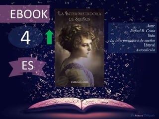 4
EBOOK
Autor:
Rafael R. Costa
Título:
La interpretadora de sueños
Editorial:
Autoedición
De lectura Obligada
ES
 