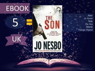 5
EBOOK
Autor:
Jo Nesbo
Título:
The Son
Editorial:
Vintage Digital
De lectura Obligada
UK
 