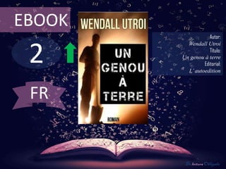 2
EBOOK
Autor:
Wendall Utroi
Título:
Un genou à terre
Editorial:
L’autoedition
De lectura Obligada
FR
 
