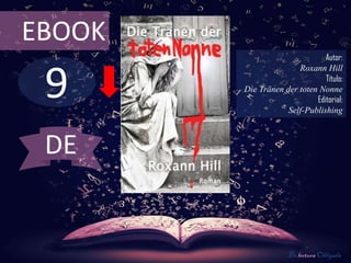 9
EBOOK
Autor:
Roxann Hill
Título:
Die Tränen der toten Nonne
Editorial:
Self-Publishing
De lectura Obligada
DE
 