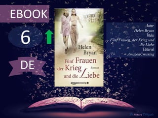 6
EBOOK
Autor:
Helen Bryan
Título:
Fünf Frauen, der Krieg und
die Liebe
Editorial:
AmazonCrossing
De lectura Obligada
DE
 