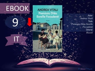 9
EBOOK
Autor:
Andrea Vitali
Título:
Premiata Ditta Sorelle
Ficcadenti
Editorial:
Rizzoli
De lectura Obligada
IT
 