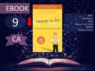 9
EBOOK
Autor:
Todd Burpo
Título:
Heaven is for Real
Editorial:
Thomas Nelson
De lectura Obligada
CA
 