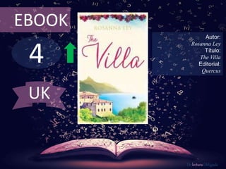 4
EBOOK
Autor:
Rosanna Ley
Título:
The Villa
Editorial:
Quercus
De lectura Obligada
UK
 